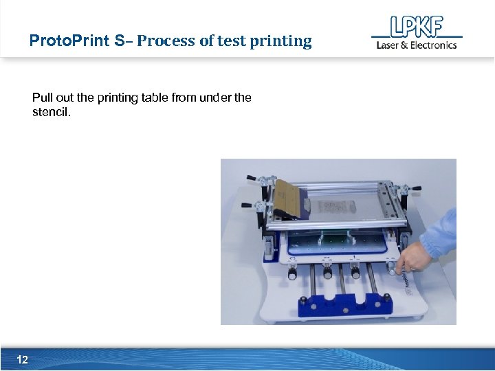 Proto. Print S– Process of test printing Pull out the printing table from under