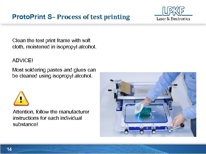 Proto. Print S– Process of test printing Clean the test print frame with soft