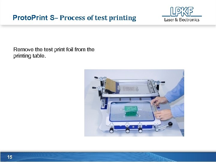 Proto. Print S– Process of test printing Remove the test print foil from the