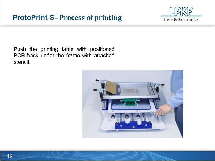Proto. Print S– Process of printing Push the printing table with positioned PCB back