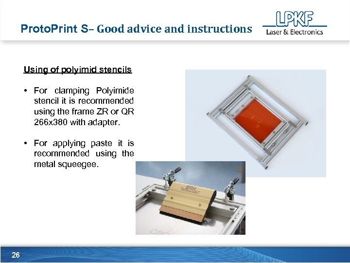 Proto. Print S– Good advice and instructions Using of polyimid stencils • For clamping