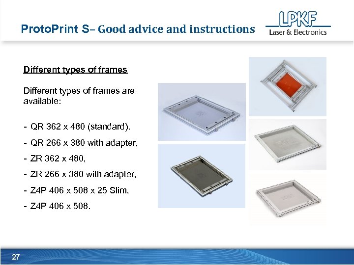 Proto. Print S– Good advice and instructions Different types of frames are available: -