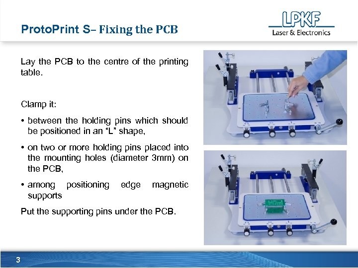 Proto. Print S– Fixing the PCB Lay the PCB to the centre of the
