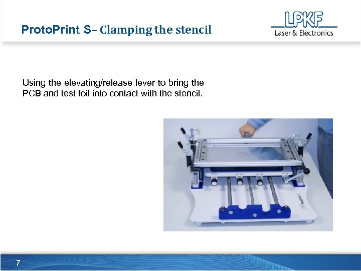 Proto. Print S– Clamping the stencil Using the elevating/release lever to bring the PCB