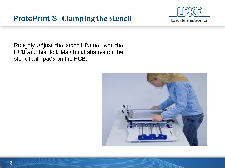 Proto. Print S– Clamping the stencil Roughly adjust the stencil frame over the PCB