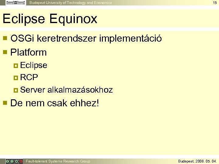 Budapest University of Technology and Economics 15 Eclipse Equinox ¡ OSGi keretrendszer implementáció ¡