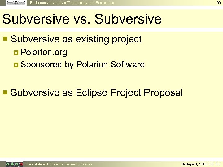 Budapest University of Technology and Economics 33 Subversive vs. Subversive ¡ Subversive as existing