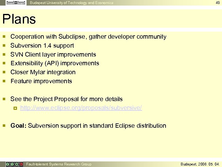 Budapest University of Technology and Economics 49 Plans ¡ ¡ ¡ Cooperation with Subclipse,