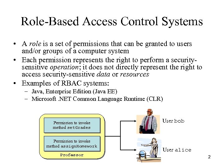 Role-Based Access Control Systems • A role is a set of permissions that can