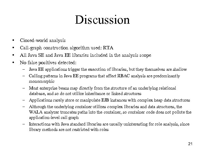 Discussion • • Closed-world analysis Call-graph construction algorithm used: RTA All Java SE and