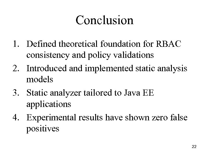 Conclusion 1. Defined theoretical foundation for RBAC consistency and policy validations 2. Introduced and