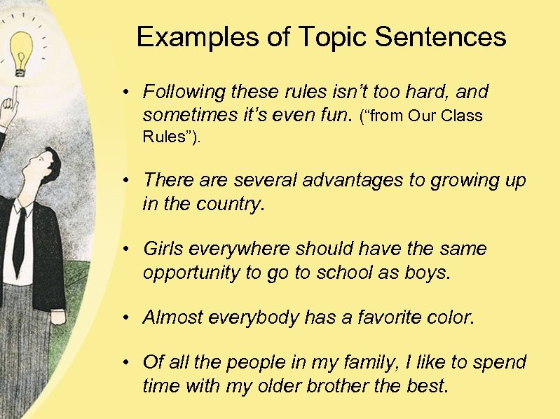 Examples of Topic Sentences • Following these rules isn’t too hard, and sometimes it’s