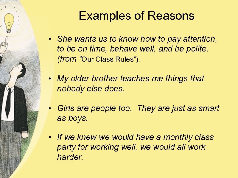 Examples of Reasons • She wants us to know how to pay attention, to