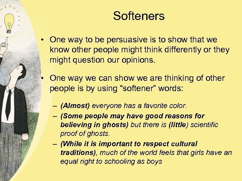 Softeners • One way to be persuasive is to show that we know other