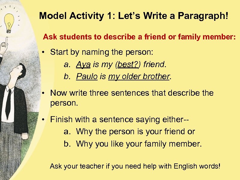 Model Activity 1: Let’s Write a Paragraph! Ask students to describe a friend or