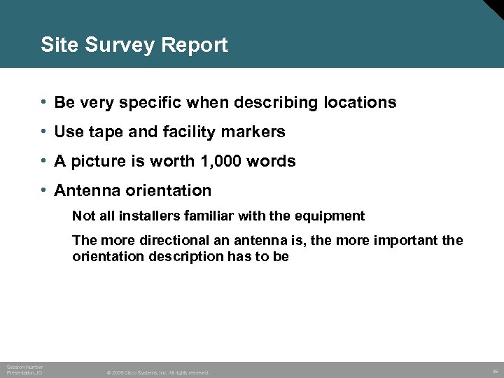 Site Survey Report • Be very specific when describing locations • Use tape and