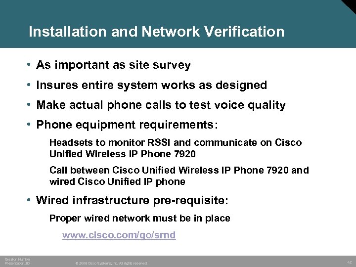 Installation and Network Verification • As important as site survey • Insures entire system