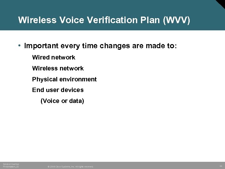 Wireless Voice Verification Plan (WVV) • Important every time changes are made to: Wired