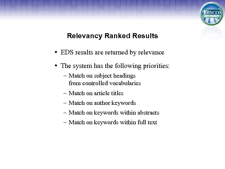 Relevancy Ranked Results • EDS results are returned by relevance • The system has