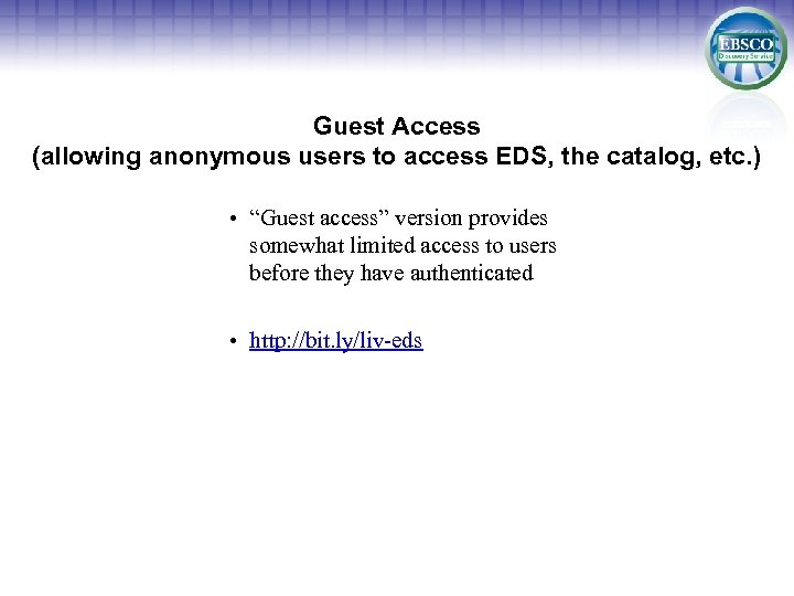 Guest Access (allowing anonymous users to access EDS, the catalog, etc. ) • “Guest
