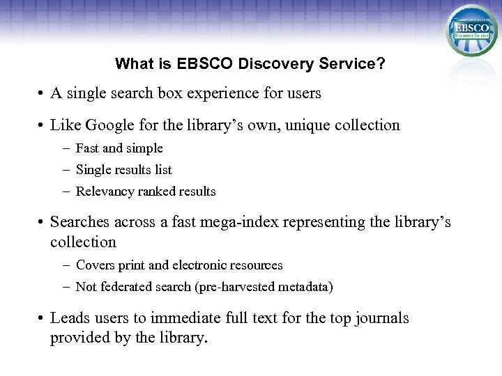 What is EBSCO Discovery Service? • A single search box experience for users •