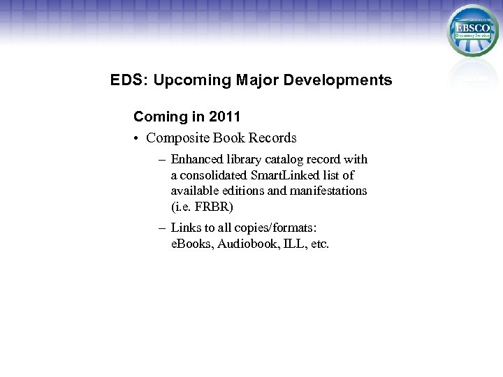 EDS: Upcoming Major Developments Coming in 2011 • Composite Book Records – Enhanced library