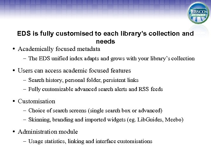 EDS is fully customised to each library’s collection and needs • Academically focused metadata