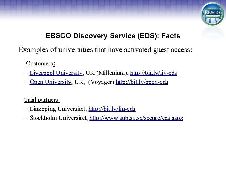 EBSCO Discovery Service (EDS): Facts Examples of universities that have activated guest access: Customers: