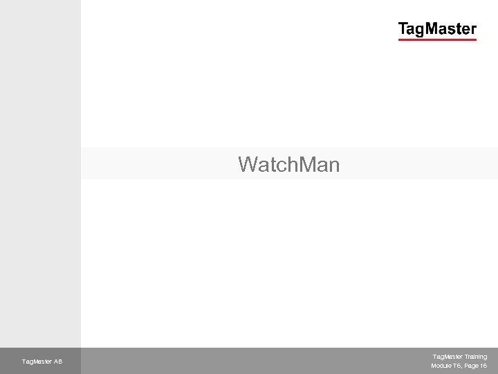 Watch. Man Tag. Master AB Tag. Master Training Module T 6, Page 16 