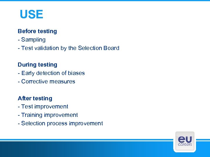 USE Before testing - Sampling - Test validation by the Selection Board During testing