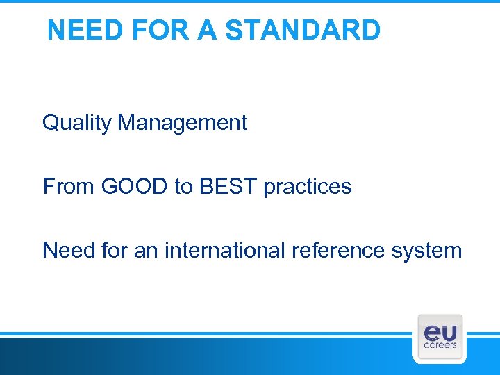 NEED FOR A STANDARD Quality Management From GOOD to BEST practices Need for an