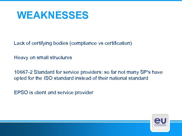 WEAKNESSES Lack of certifying bodies (compliance vs certification) Heavy on small structures 10667 -2