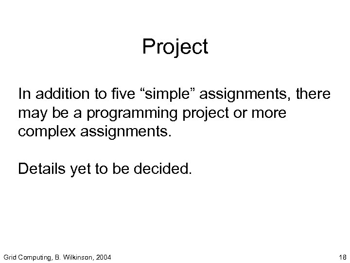 Project In addition to five “simple” assignments, there may be a programming project or
