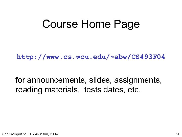 Course Home Page http: //www. cs. wcu. edu/~abw/CS 493 F 04 for announcements, slides,