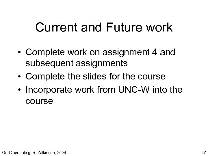 Current and Future work • Complete work on assignment 4 and subsequent assignments •