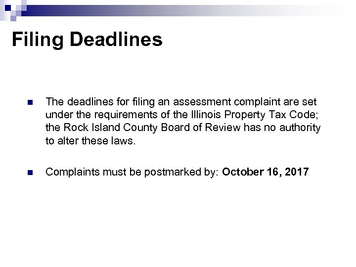 Filing Deadlines n The deadlines for filing an assessment complaint are set under the