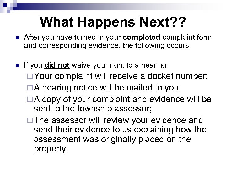 What Happens Next? ? n After you have turned in your completed complaint form