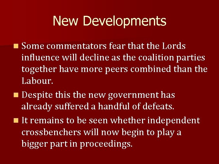 New Developments n Some commentators fear that the Lords influence will decline as the