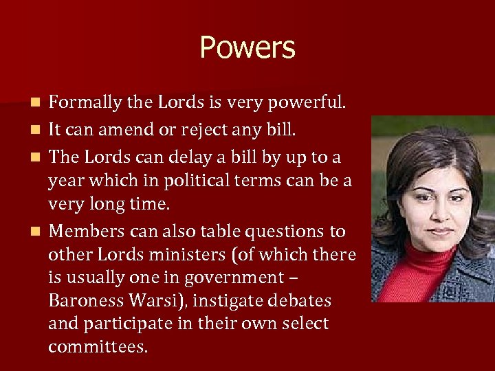 Powers Formally the Lords is very powerful. n It can amend or reject any