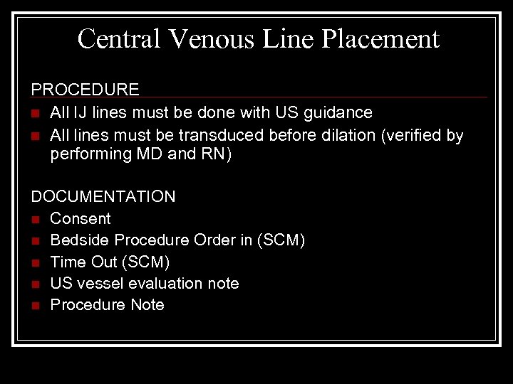 Central Venous Line Placement PROCEDURE n All IJ lines must be done with US