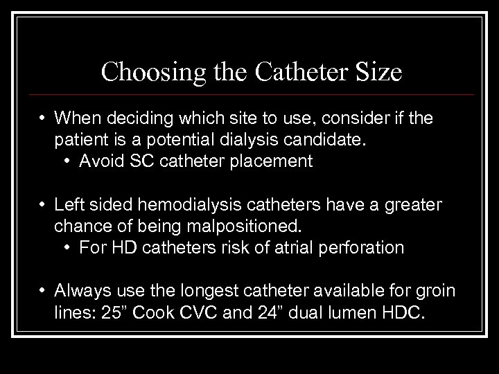Choosing the Catheter Size • When deciding which site to use, consider if the