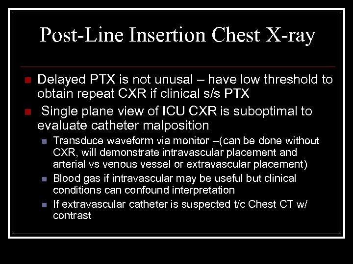Post-Line Insertion Chest X-ray n n Delayed PTX is not unusal – have low