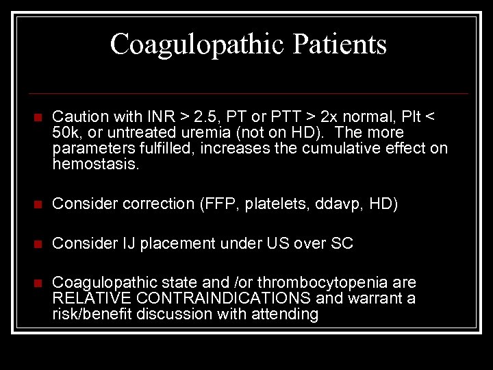 Coagulopathic Patients n Caution with INR > 2. 5, PT or PTT > 2