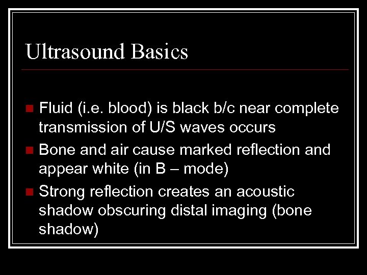 Ultrasound Basics Fluid (i. e. blood) is black b/c near complete transmission of U/S