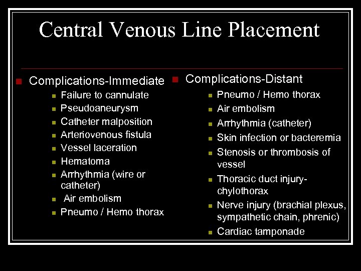 Central Venous Line Placement n Complications-Immediate n n n n n Failure to cannulate