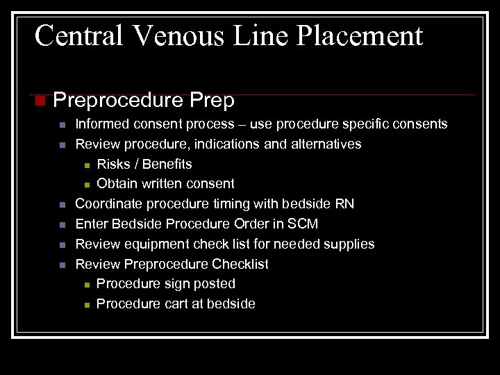 Central Venous Line Placement n Preprocedure Prep n n n Informed consent process –