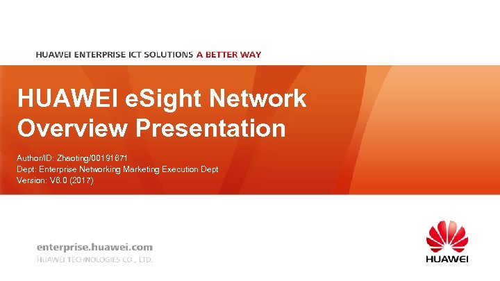 HUAWEI e. Sight Network Overview Presentation Author/ID: Zhaoting/00191671 Dept: Enterprise Networking Marketing Execution Dept