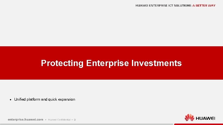 Protecting Enterprise Investments l Unified platform and quick expansion 9 