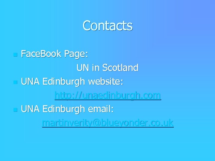 Contacts n n n Face. Book Page: UN in Scotland UNA Edinburgh website: http: