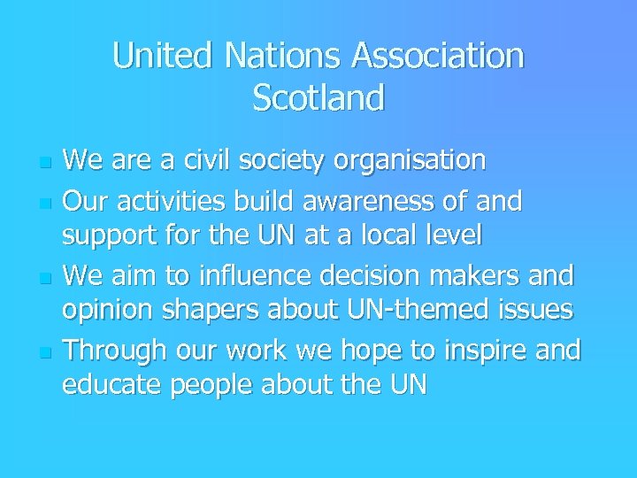 United Nations Association Scotland n n We are a civil society organisation Our activities